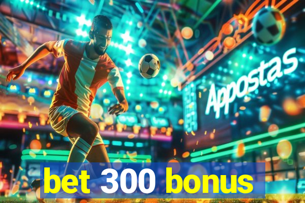 bet 300 bonus